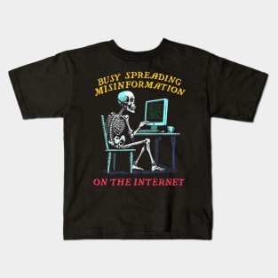 Busy Spreading Misinformation On The Internet Kids T-Shirt